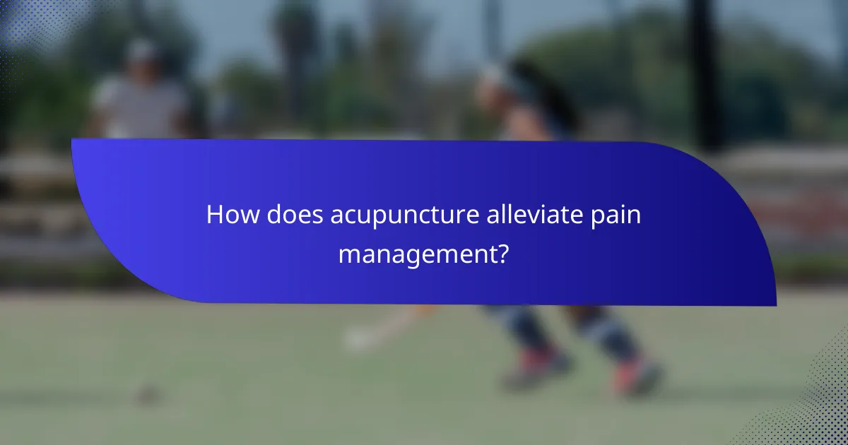 How does acupuncture alleviate pain management?